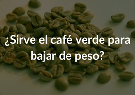 ¿Café verde para bajar de peso?